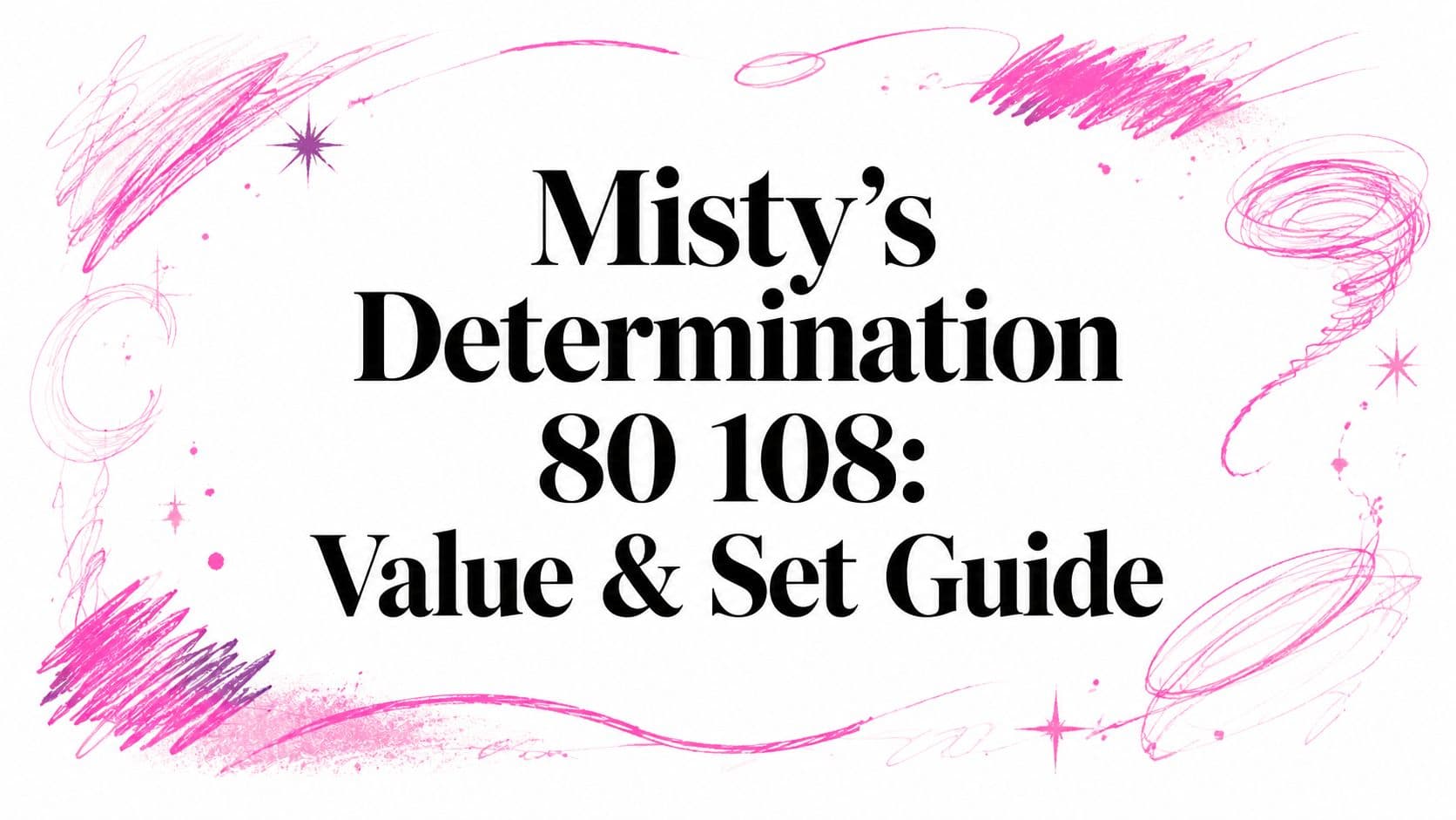 Misty's Determination 80 108: Value & Set Guide
