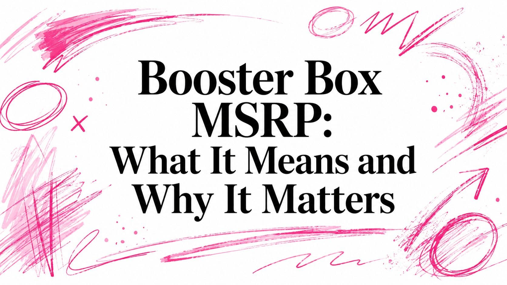 Booster Box MSRP: What It Means and Why It Matters