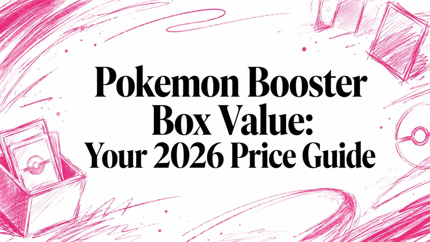 Pokémon Booster Box Value: Your 2026 Price Guide