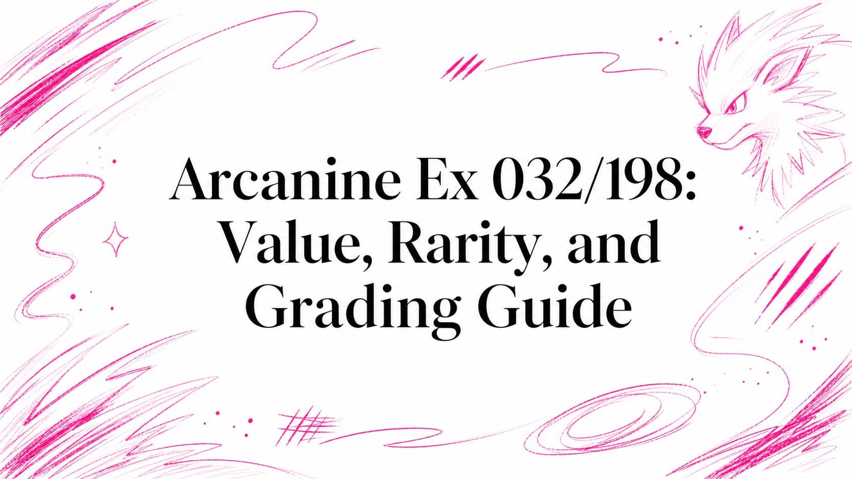 Arcanine Ex 032/198: Value, Rarity, and Grading Guide